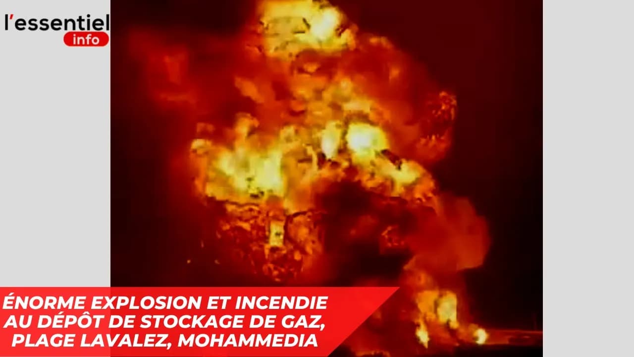 Vidéo - Énorme explosion et incendie au dépôt de stockage de gaz, Plage Lavalez, Mohammedia
